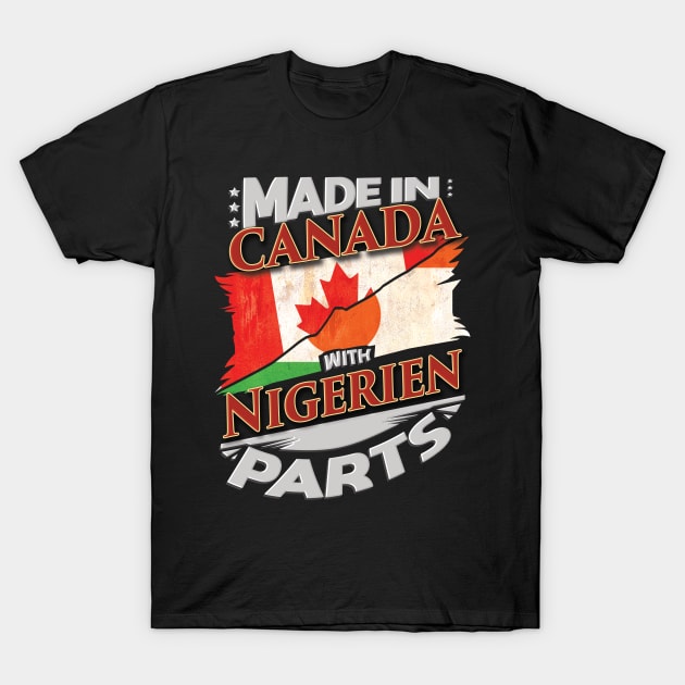 Made In Canada With Nigerien Parts - Gift for Nigerien From Niger T-Shirt by Country Flags